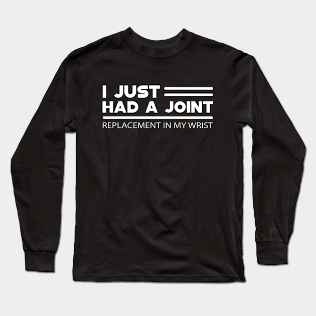 Wrist replacement - I just had a joint Long Sleeve T-Shirt by KC Happy Shop